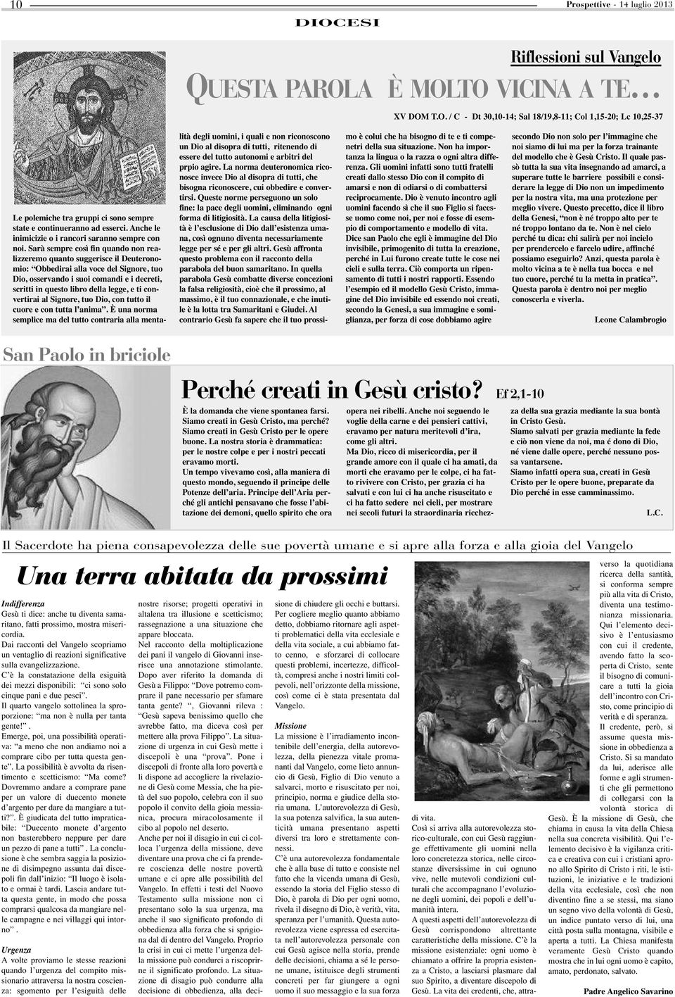 Sarà sempre così fin quando non realizzeremo quanto suggerisce il Deuteronomio: Obbedirai alla voce del Signore, tuo Dio, osservando i suoi comandi e i decreti, scritti in questo libro della legge, e