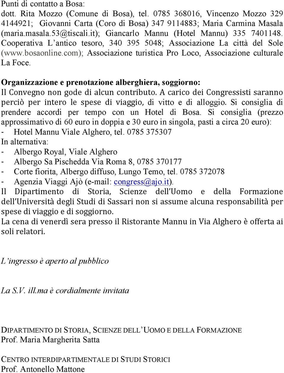 com); Associazione turistica Pro Loco, Associazione culturale La Foce. Organizzazione e prenotazione alberghiera, soggiorno: IlConvegnonongodedialcuncontributo.