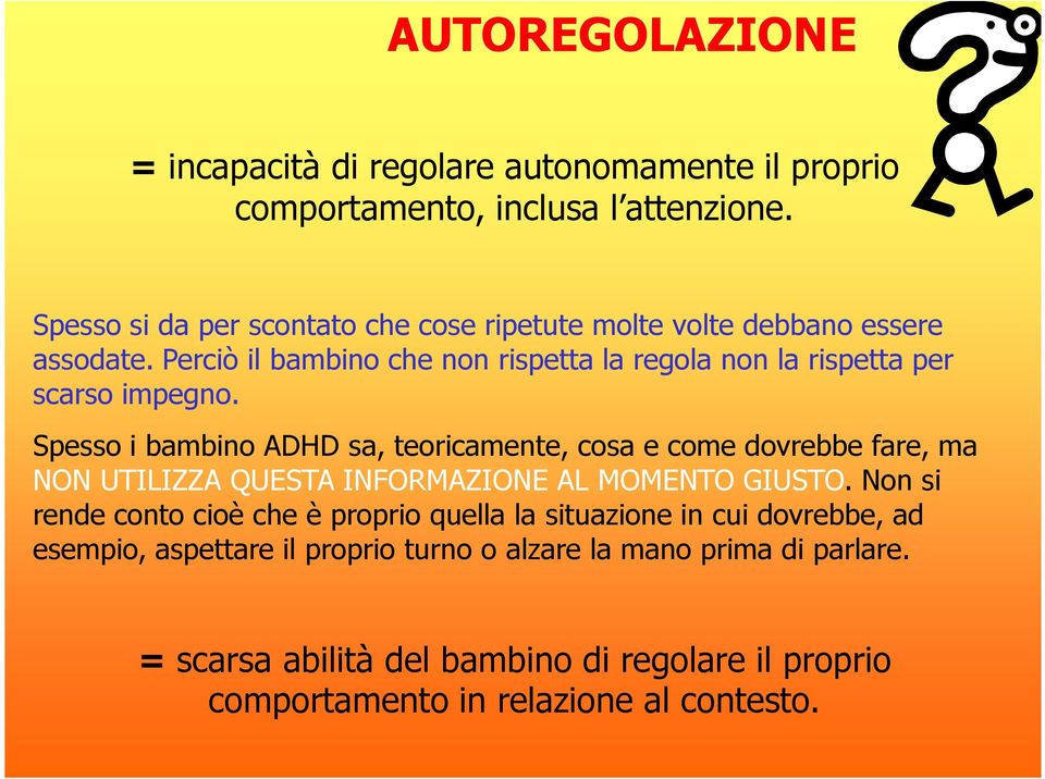 Perciò il bambino che non rispetta la regola non la rispetta per scarso impegno.