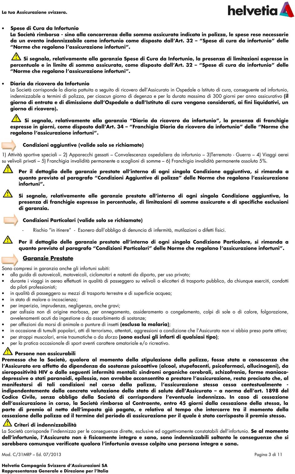 dall Art. 32 Spese di cura da infortunio delle Norme che regolano l assicurazione infortuni.