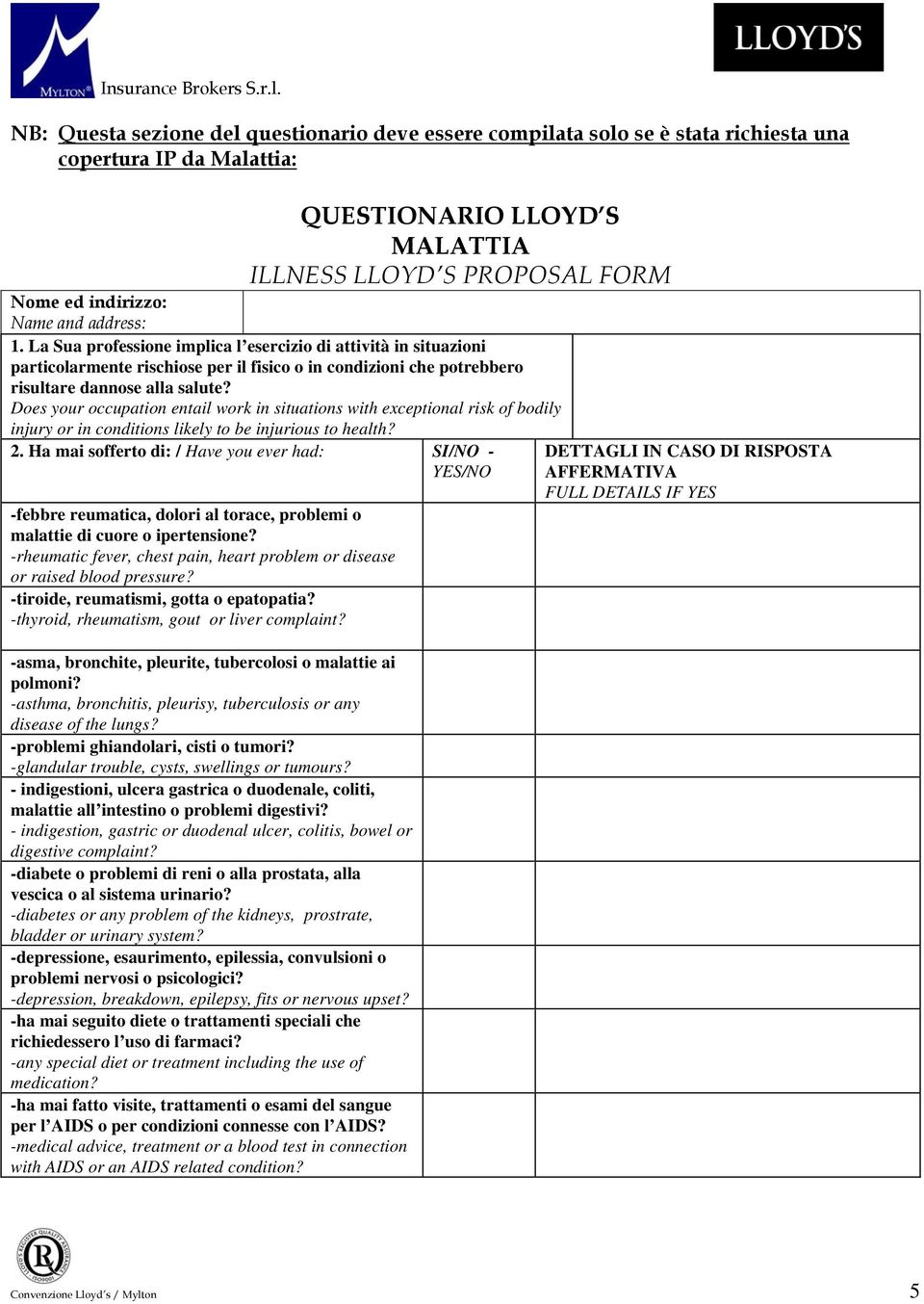 Does your occupation entail work in situations with exceptional risk of bodily injury or in conditions likely to be injurious to health? 2.