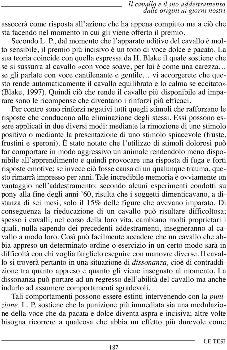 Blake il quale sostiene che se si sussurra al cavallo «con voce soave, per lui è come una carezza se gli parlate con voce cantilenante e gentile vi accorgerete che questo rende automaticamente il