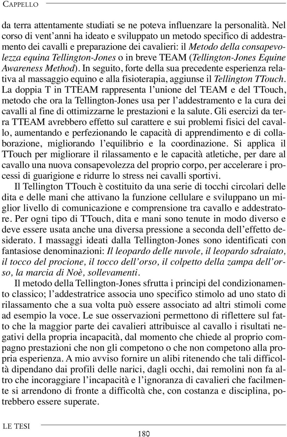 (Tellington-Jones Equine Awareness Method). In seguito, forte della sua precedente esperienza relativa al massaggio equino e alla fisioterapia, aggiunse il Tellington TTouch.