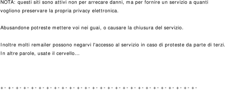 Abusandone potreste mettere voi nei guai, o causare la chiusura del servizio.