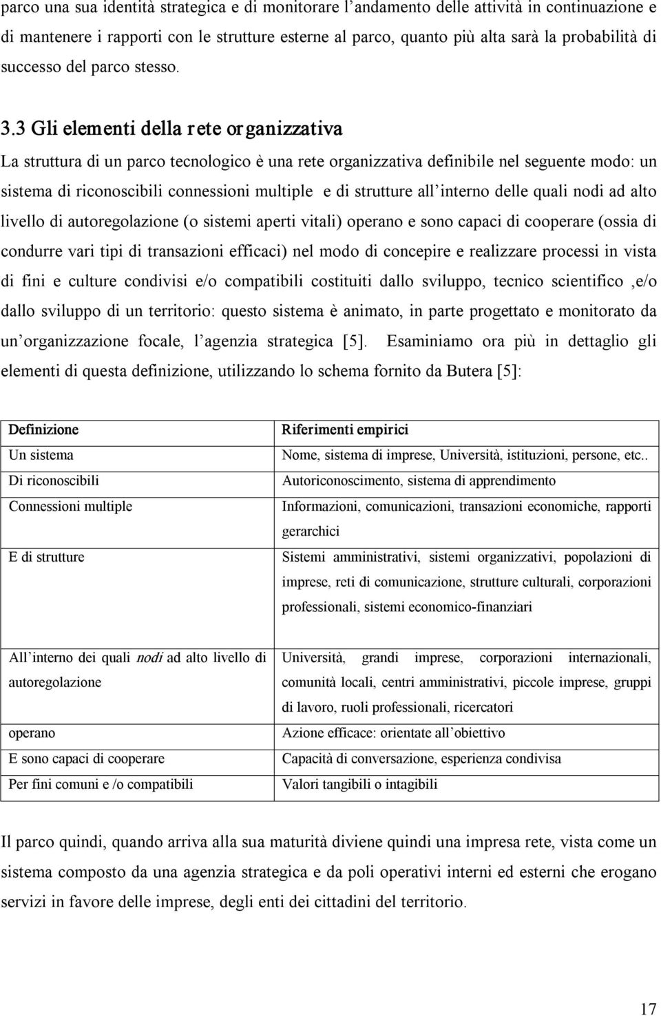 3 Gli elementi della rete organizzativa La struttura di un parco tecnologico è una rete organizzativa definibile nel seguente modo: un sistema di riconoscibili connessioni multiple e di strutture all