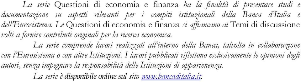 La serie comprende lavori realizzati all interno della Banca, talvolta in collaborazione con l Eurosistema o con altre Istituzioni.