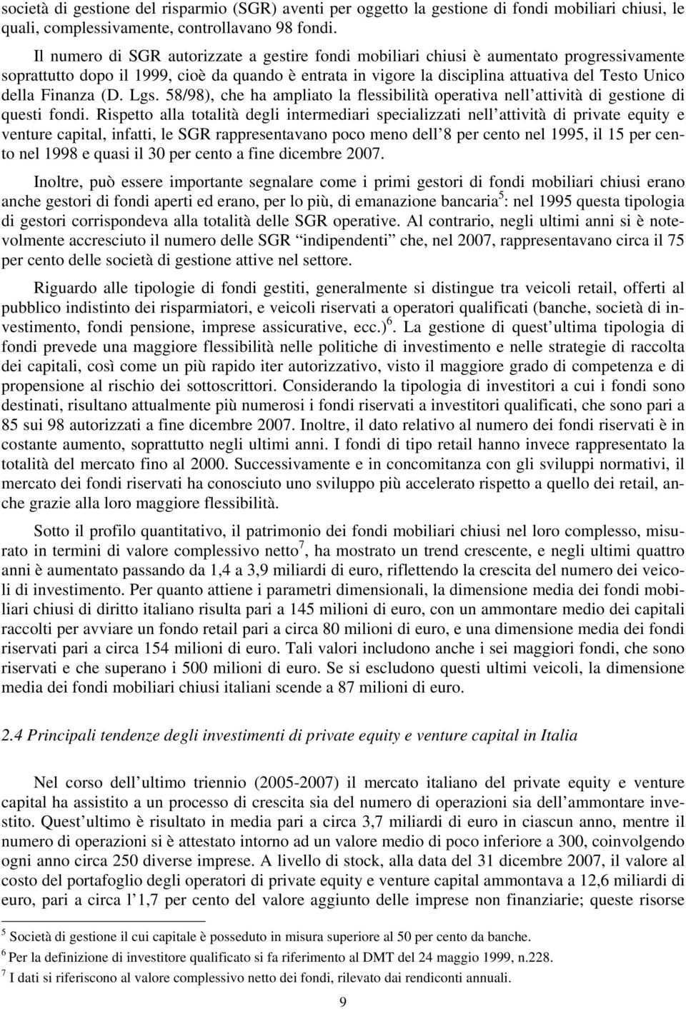 Finanza (D. Lgs. 58/98), che ha ampliato la flessibilità operativa nell attività di gestione di questi fondi.