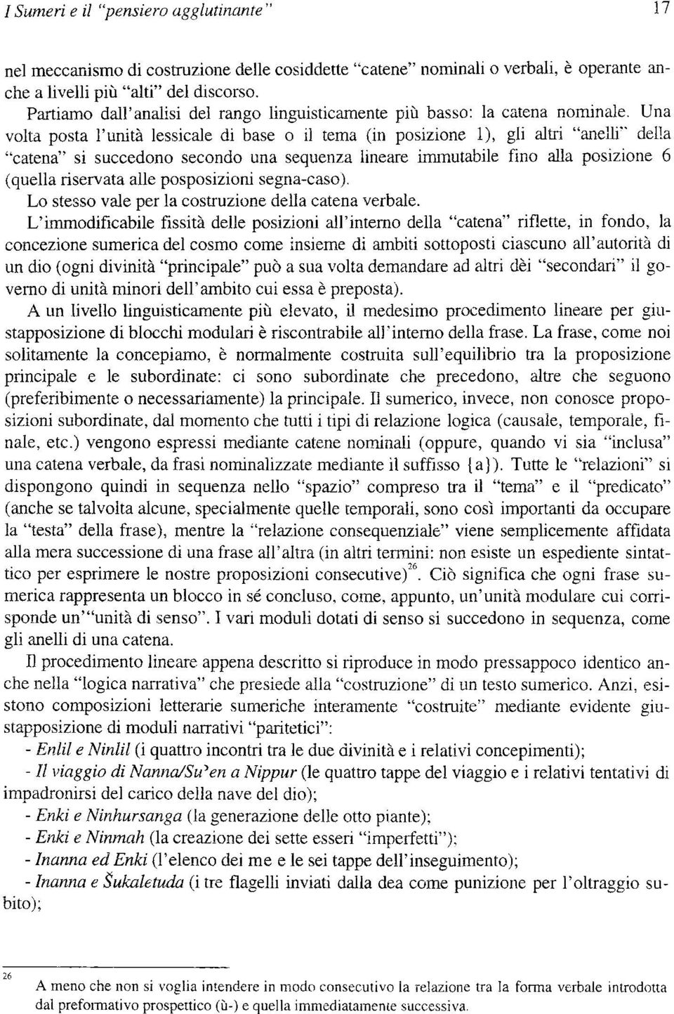 Una volta posta l'unità lessicale di base o il tema (in posizione 1), gli altri "anelli" della "catena" si succedono secondo una sequenza lineare immutabile fino alla posizione 6 (quella riservata