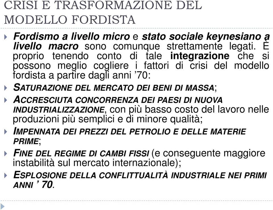 BENI DI MASSA; ACCRESCIUTA CONCORRENZA DEI PAESI DI NUOVA INDUSTRIALIZZAZIONE, con più basso costo del lavoro nelle produzioni più semplici e di minore qualità; IMPENNATA