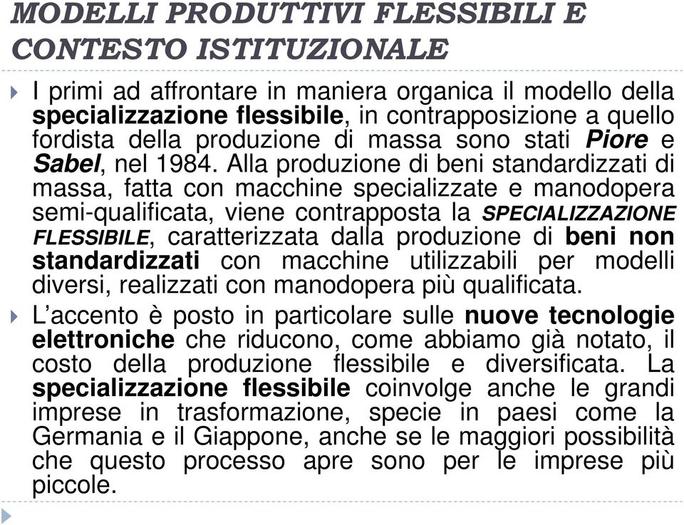 Alla produzione di beni standardizzati di massa, fatta con macchine specializzate e manodopera semi-qualificata, viene contrapposta la SPECIALIZZAZIONE FLESSIBILE, caratterizzata dalla produzione di