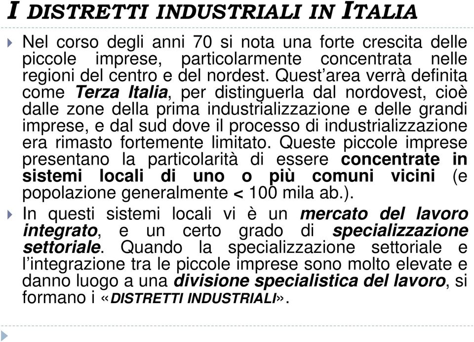 era rimasto fortemente limitato. Queste piccole imprese presentano la particolarità di essere concentrate in sistemi locali di uno o più comuni vicini (e popolazione generalmente < 100 mila ab.).