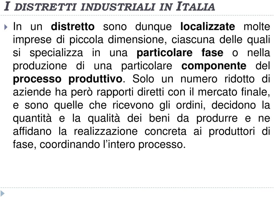 Solo un numero ridotto di aziende ha però rapporti diretti con il mercato finale, e sono quelle che ricevono gli ordini,