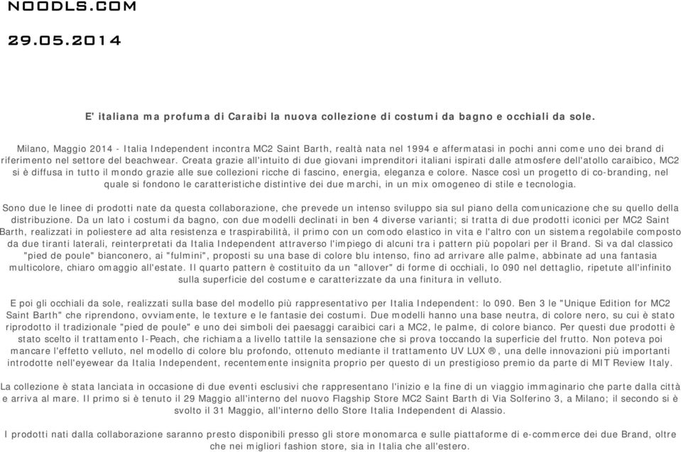 Creata grazie all'intuito di due giovani imprenditori italiani ispirati dalle atmosfere dell'atollo caraibico, MC2 si è diffusa in tutto il mondo grazie alle sue collezioni ricche di fascino,