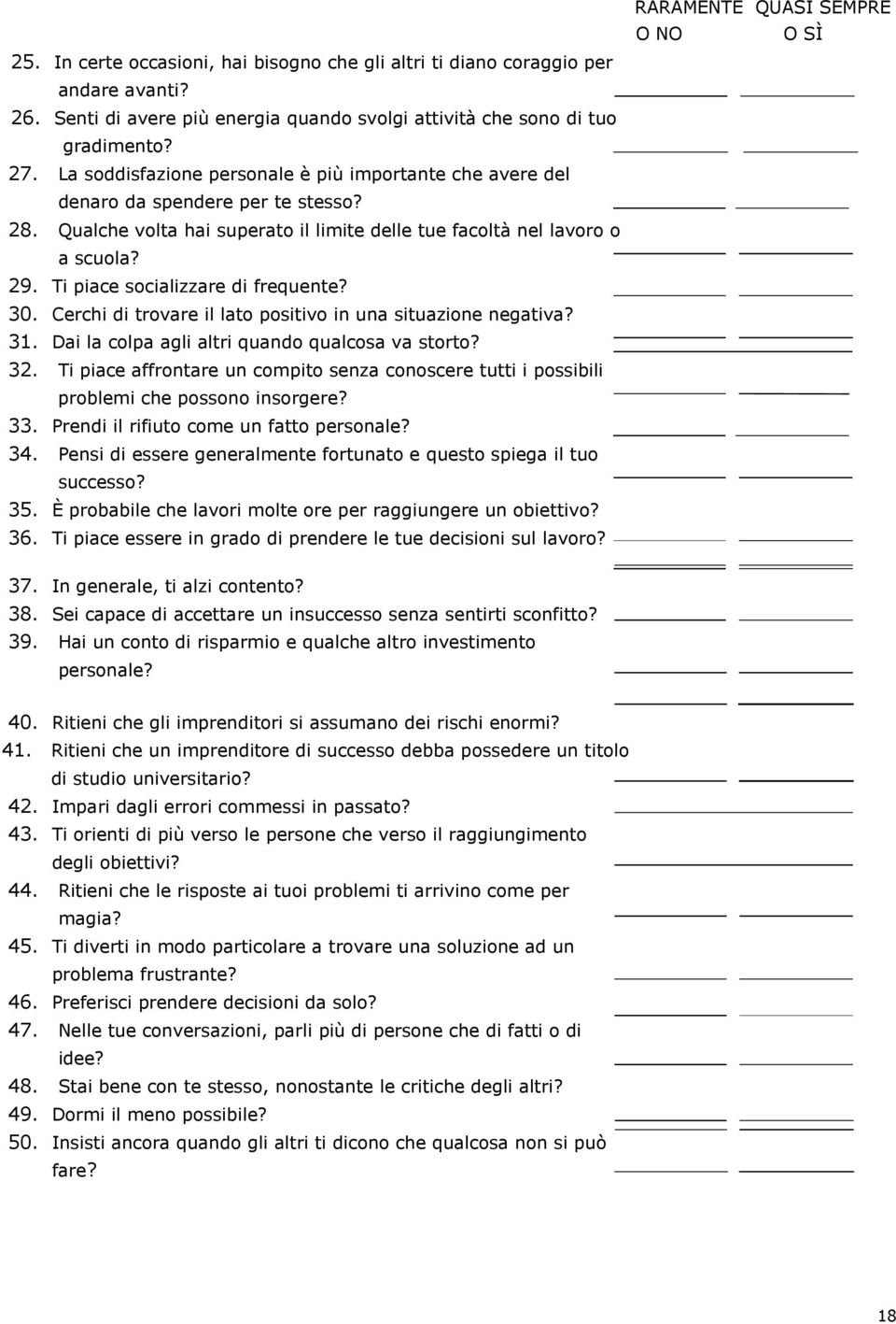 Ti piace socializzare di frequente? 30. Cerchi di trovare il lato positivo in una situazione negativa? 31. Dai la colpa agli altri quando qualcosa va storto? 32.