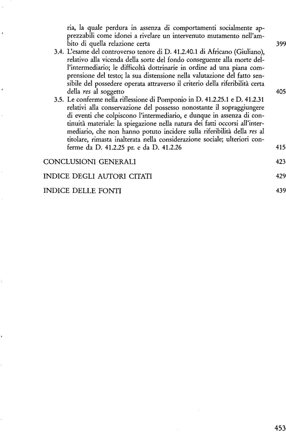 1 di Africano (Giuliano), relativo alla vicenda della sorte del fondo conseguente alla morte dell'intermediario; le difficoltà dottrinarie in ordine ad una piana comprensione del testo; la sua