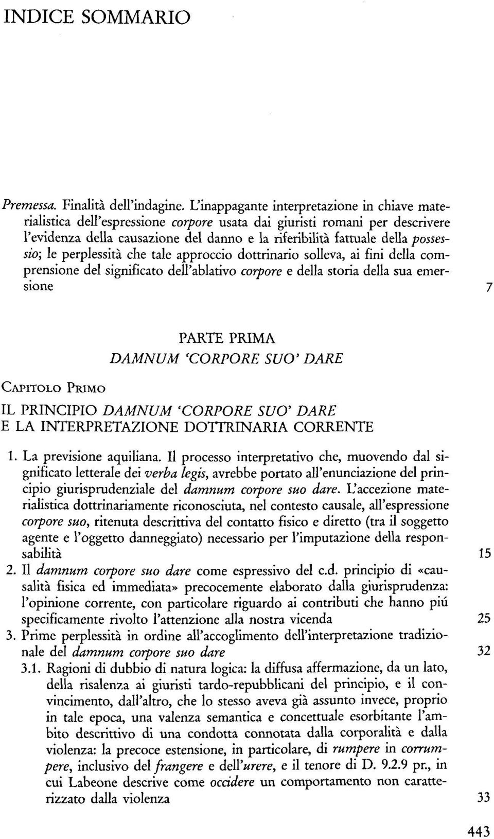 possessio; le perplessità che tale approccio dottrinario solleva, ai fini della comprensione del significato dell'ablativo corpore e della storia della sua emersione CAPITOLO PRIMO PARTE PRIMA DAMNUM