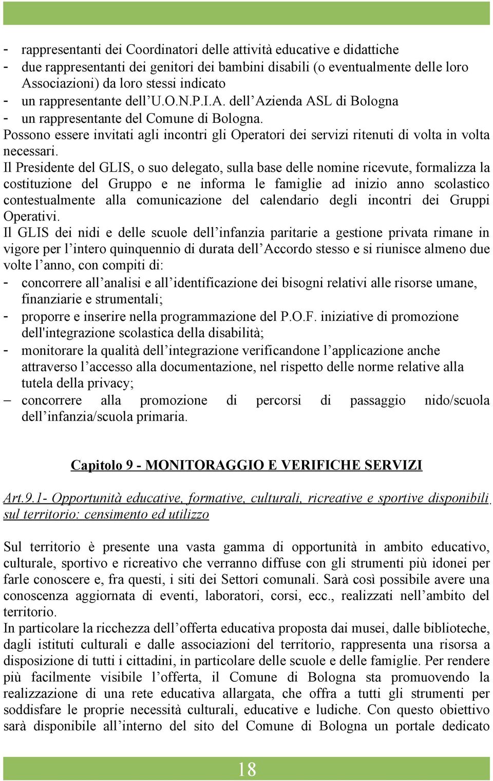 Possono essere invitati agli incontri gli Operatori dei servizi ritenuti di volta in volta necessari.