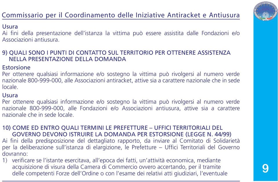 numero verde nazionale 800-999-000, alle Associazioni antiracket, attive sia a carattere nazionale che in sede locale.