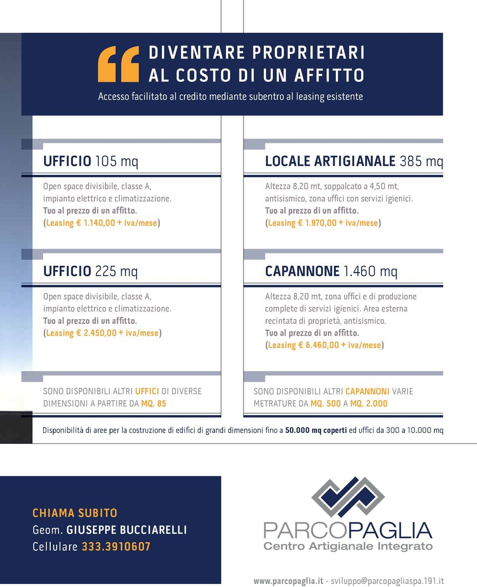 (Leasing 1.970,00 + iva/mese) UFFICIO 225 mq Open space divisibile, classe A, impianto elettrico e climatizzazione. Tuo al prezzo di un affitto. (Leasing 2.450,00 + iva/mese) CAPANNONE 1.