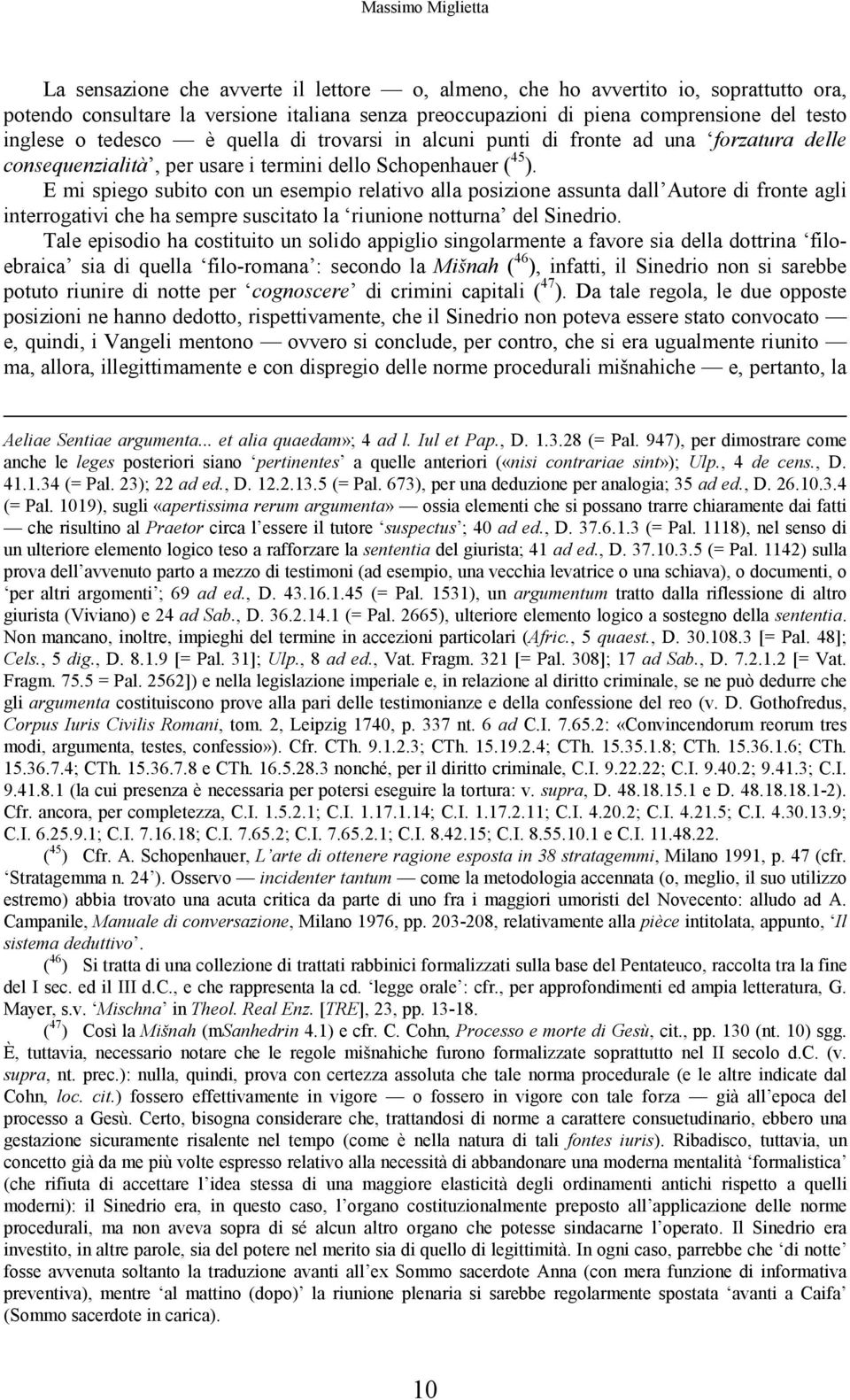 E mi spiego subito con un esempio relativo alla posizione assunta dall Autore di fronte agli interrogativi che ha sempre suscitato la riunione notturna del Sinedrio.