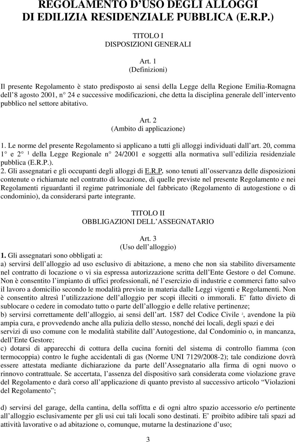 ) TITOLO I DISPOSIZIONI GENERALI 1 (Definizioni) Il presente Regolamento è stato predisposto ai sensi della Legge della Regione Emilia-Romagna dell 8 agosto 2001, n 24 e successive modificazioni, che