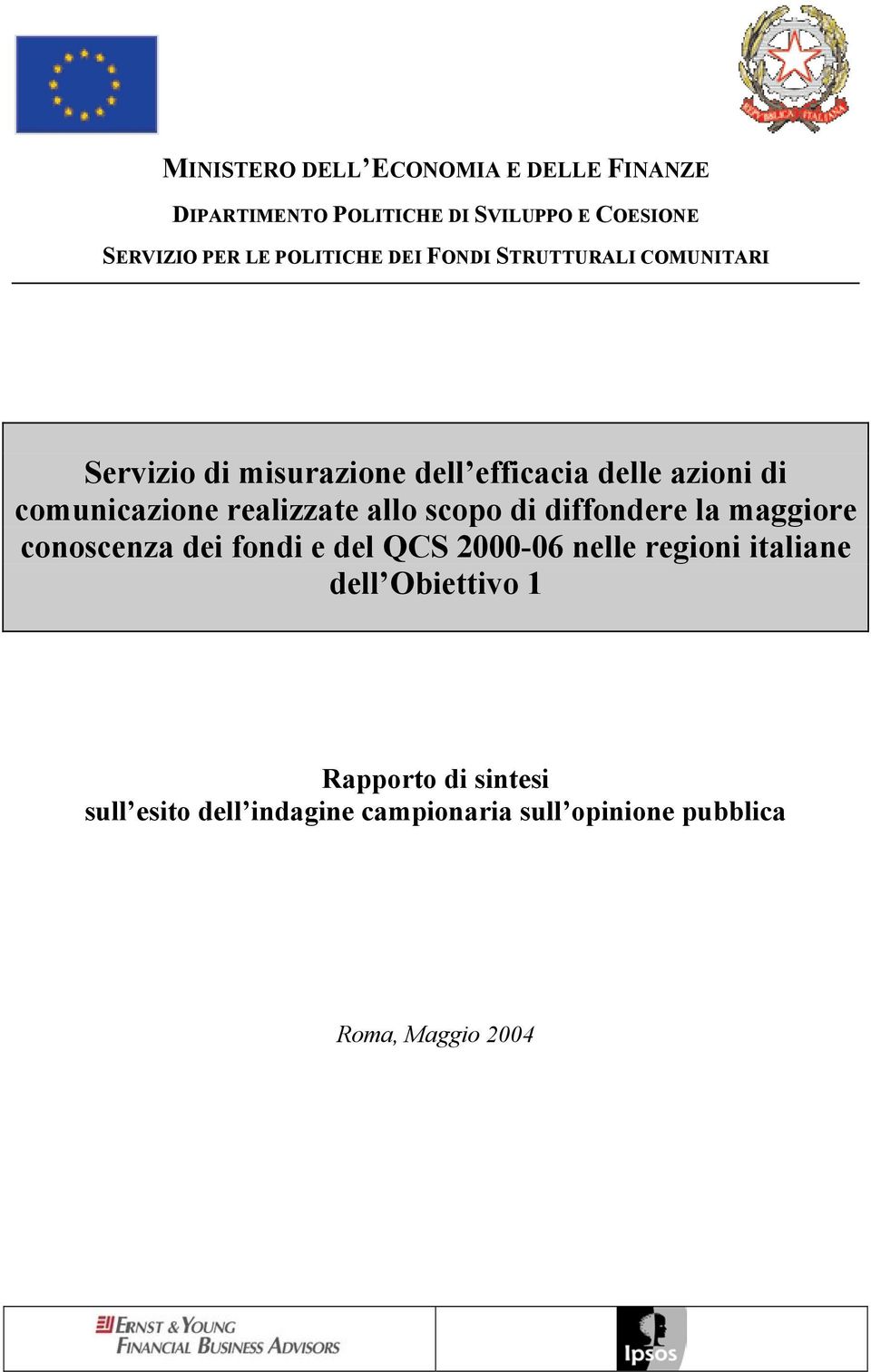 comunicazione realizzate allo scopo di diffondere la maggiore conoscenza dei fondi e del QCS 2000-06 nelle