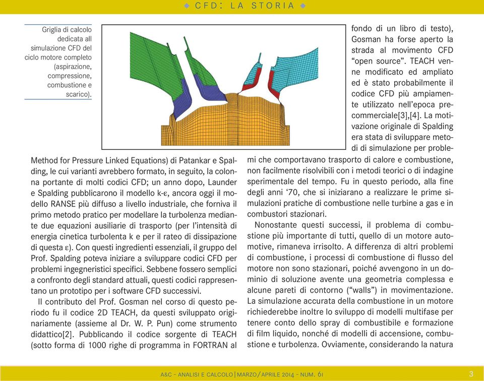 modello k-ε, ancora oggi il modello RANSE più diffuso a livello industriale, che forniva il primo metodo pratico per modellare la turbolenza mediante due equazioni ausiliarie di trasporto (per l