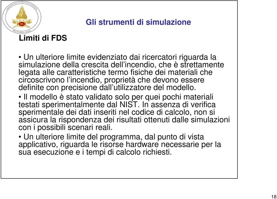 Il modello è stato validato solo per quei pochi materiali testati sperimentalmente dal NIST.