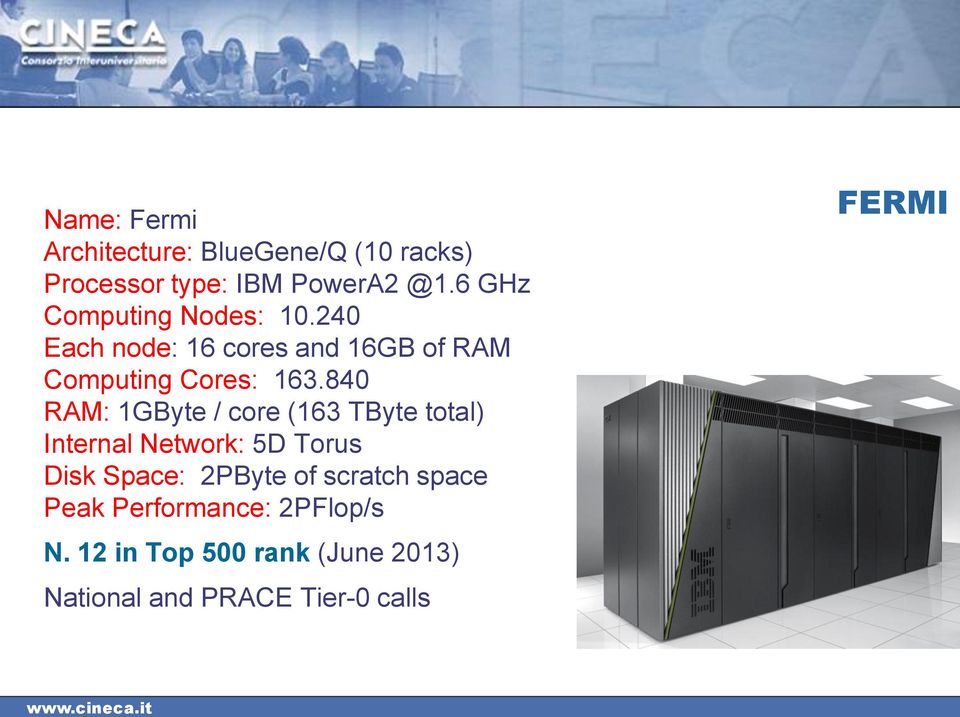 840 RAM: 1GByte / core (163 TByte total) Internal Network: 5D Torus Disk Space: 2PByte of