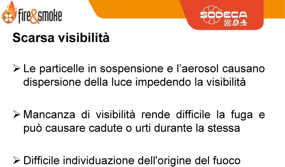 di visibilità rende difficile la fuga e può causare cadute o