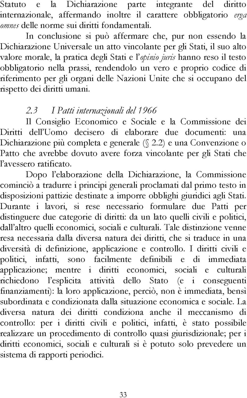 testo obbligatorio nella prassi, rendendolo un vero e proprio codice di riferimento per gli organi delle Nazioni Unite che si occupano del rispetto dei diritti umani. 2.