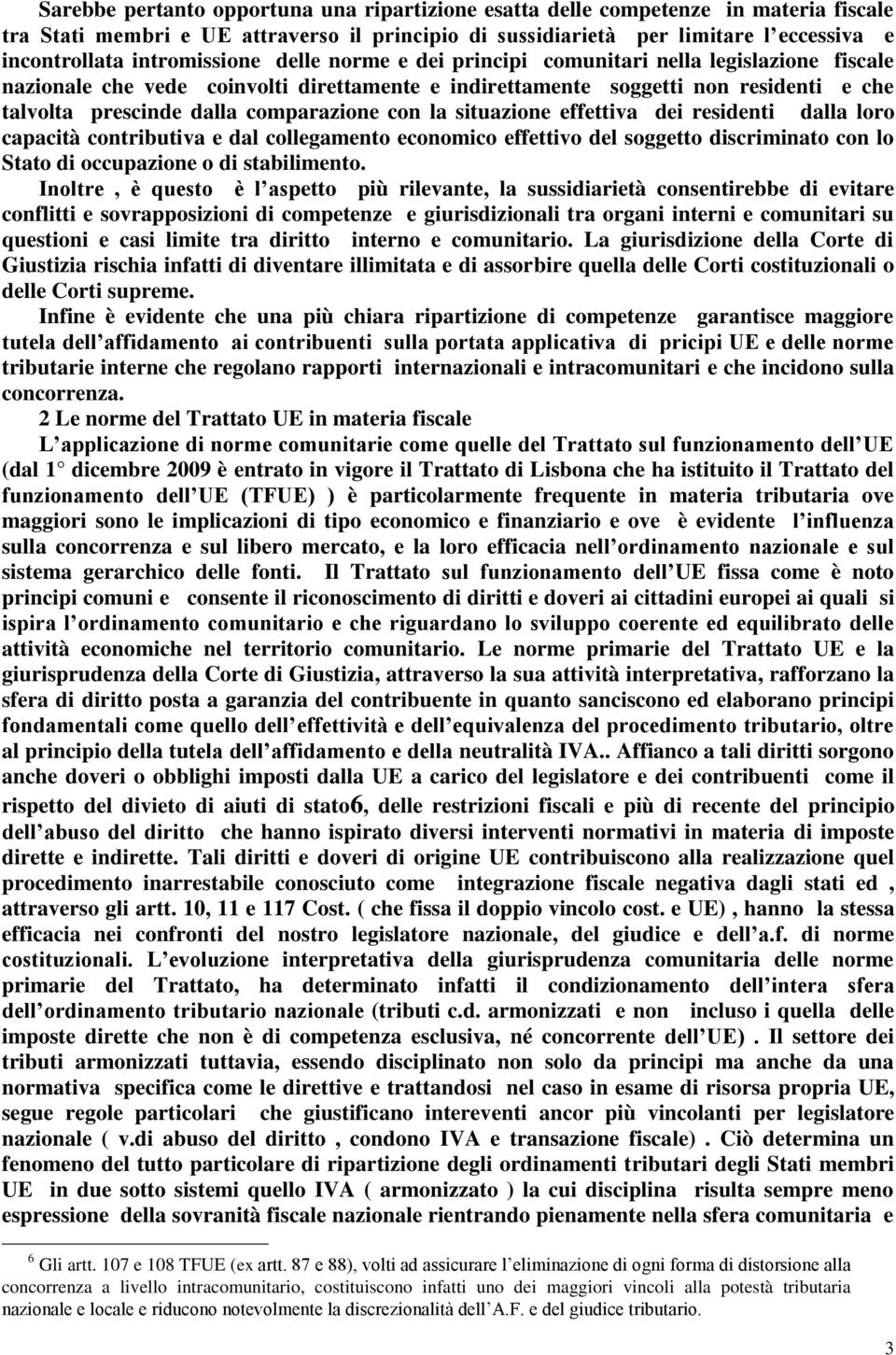 comparazione con la situazione effettiva dei residenti dalla loro capacità contributiva e dal collegamento economico effettivo del soggetto discriminato con lo Stato di occupazione o di stabilimento.