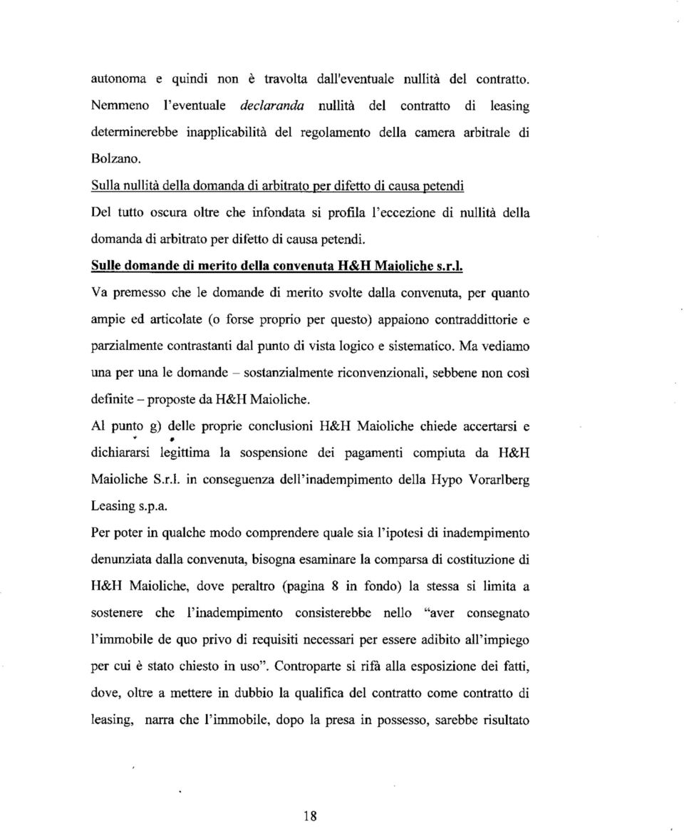 Sulla nullità della domanda di arbitrato per difetto di causa petendi Del tutto oscura oltre che infondata si profila l'eccezione di nullità della domanda di arbitrato per difetto di causa petendi.