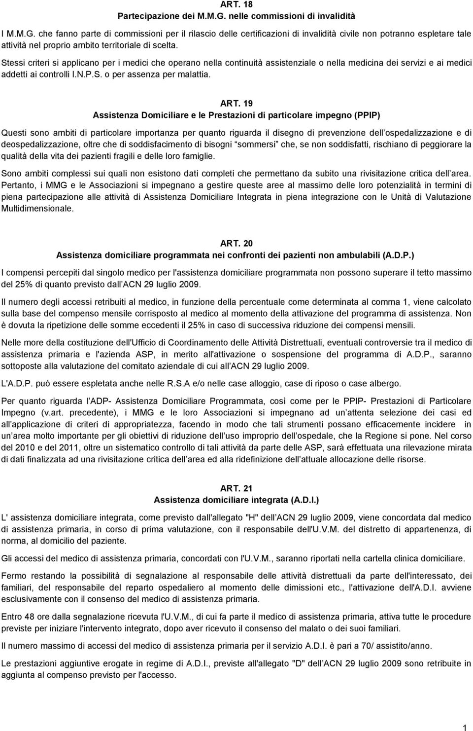 che fanno parte di commissioni per il rilascio delle certificazioni di invalidità civile non potranno espletare tale attività nel proprio ambito territoriale di scelta.