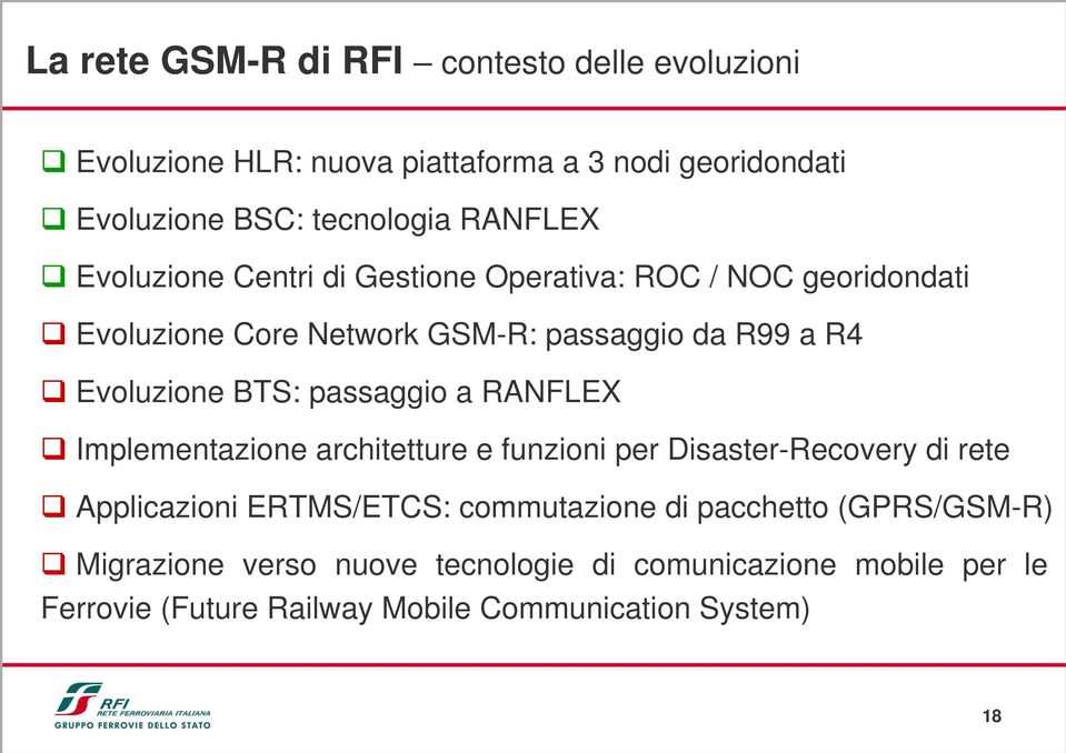 BTS: passaggio a RANFLEX Implementazione architetture e funzioni per Disaster-Recovery di rete Applicazioni ERTMS/ETCS: commutazione di