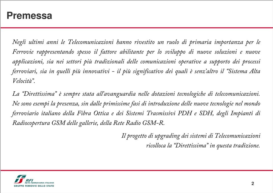 Alta Velocità. La Direttissima è sempre stata all avanguardia nelle dotazioni tecnologiche di telecomunicazioni.