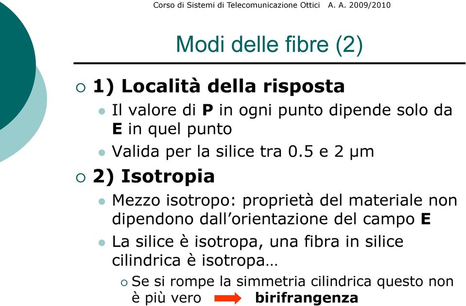 5 e 2 μm 2) Isotropia Mezzo isotropo: proprietà del materiale non dipendono dall orientazione