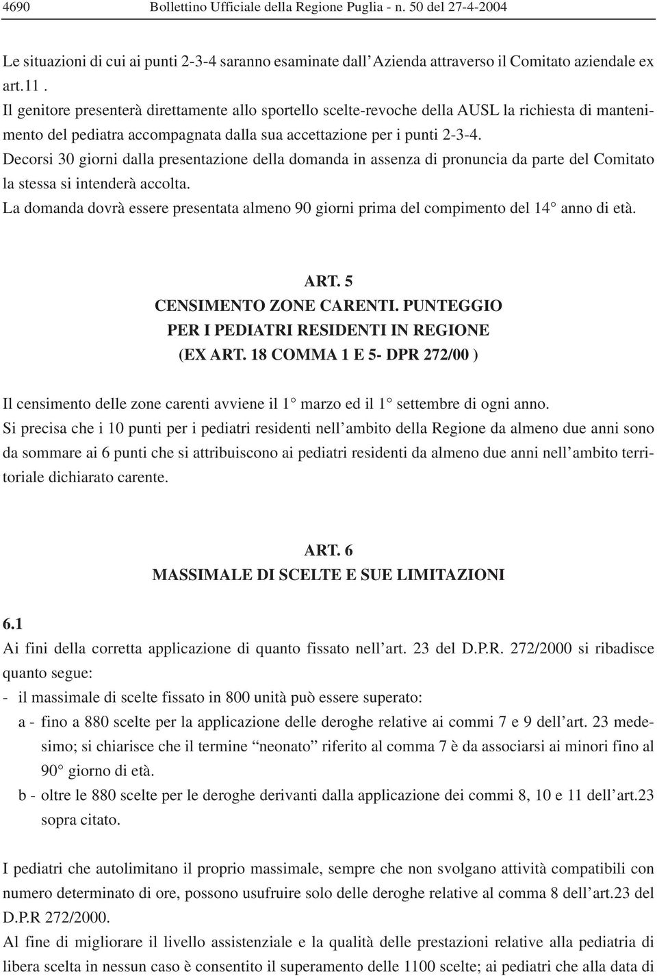 Decorsi 30 giorni dalla presentazione della domanda in assenza di pronuncia da parte del Comitato la stessa si intenderà accolta.