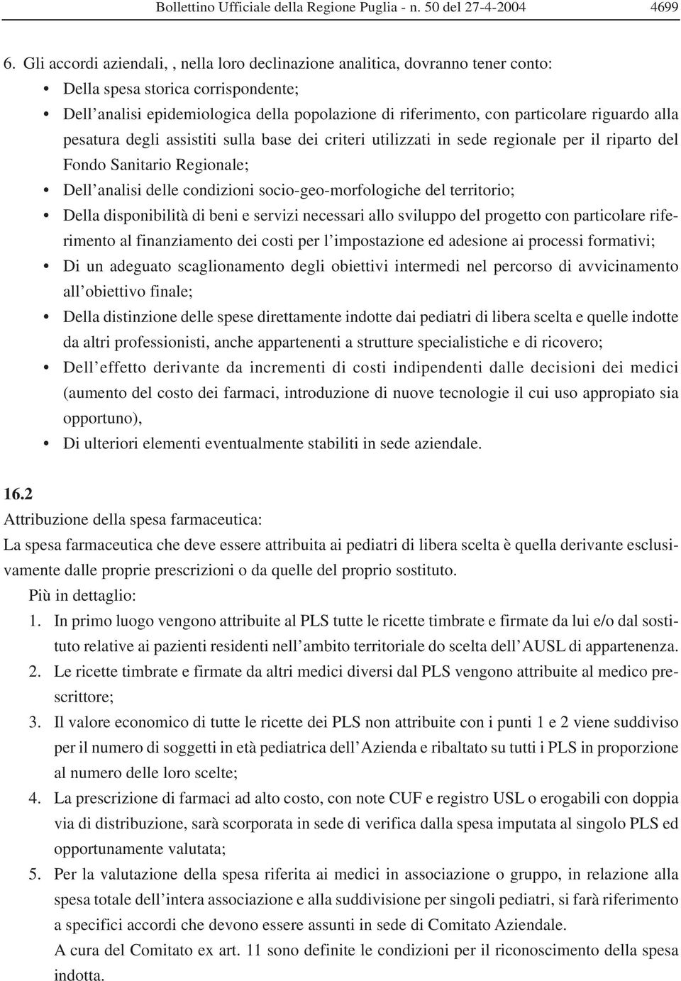 riguardo alla pesatura degli assistiti sulla base dei criteri utilizzati in sede regionale per il riparto del Fondo Sanitario Regionale; Dell analisi delle condizioni socio-geo-morfologiche del