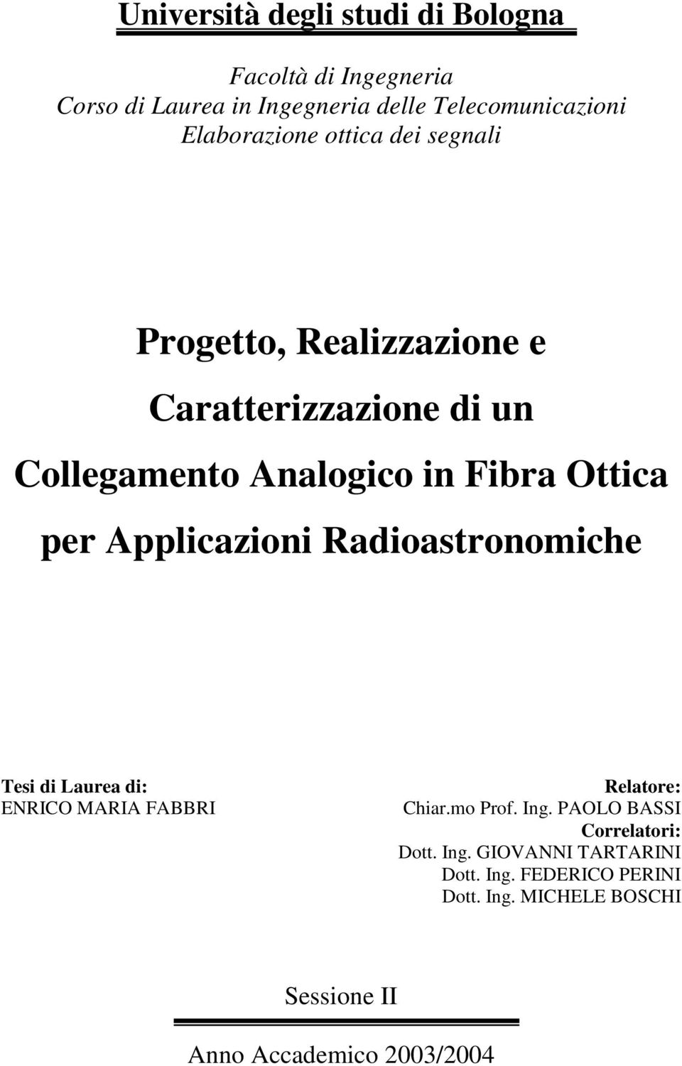 Ottica per Applicazioni Radioastronomiche Tesi di Laurea di: ENRICO MARIA FABBRI Relatore: Chiar.mo Prof. Ing.