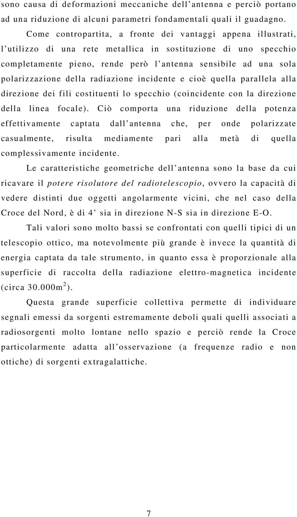 polarizzazione della radiazione incidente e cioè quella parallela alla direzione dei fili costituenti lo specchio (coincidente con la direzione della linea focale).