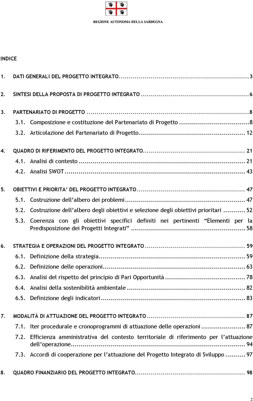 OBIETTIVI E PRIORITA DEL PROGETTO INTEGRATO... 47 5.1. Costruzione dell albero dei problemi... 47 5.2. Costruzione dell albero degli obiettivi e selezione degli obiettivi prioritari... 52 5.3.