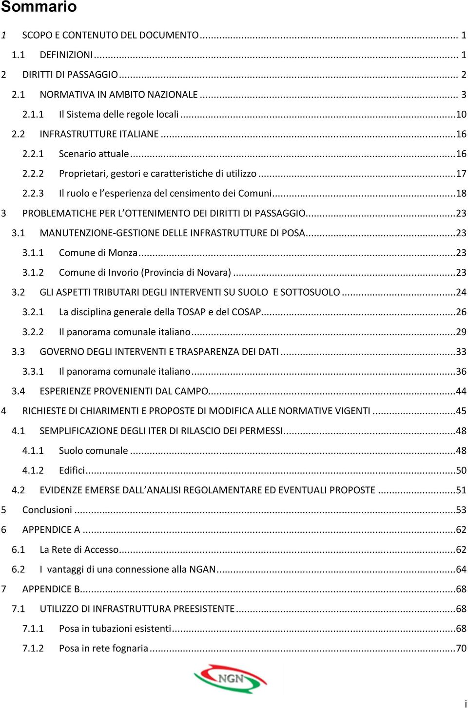 ..18 3 PROBLEMATICHE PER L OTTENIMENTO DEI DIRITTI DI PASSAGGIO...23 3.1 MANUTENZIONE-GESTIONE DELLE INFRASTRUTTURE DI POSA...23 3.1.1 Comune di Monza...23 3.1.2 Comune di Invorio (Provincia di Novara).