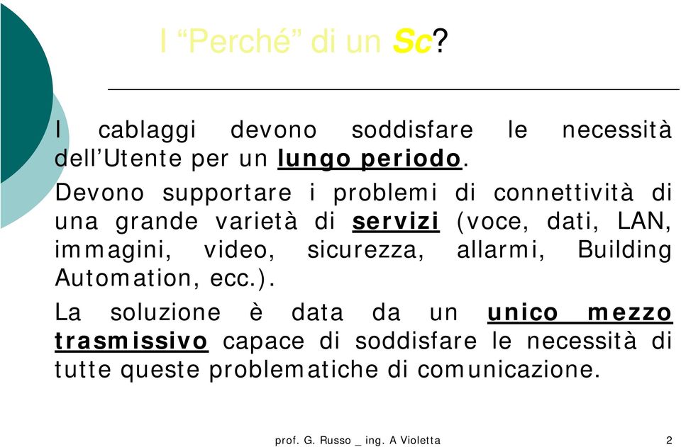 video, sicurezza, allarmi, Building Automation, ecc.).