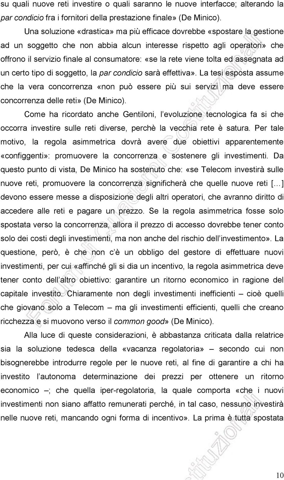 rete viene tolta ed assegnata ad un certo tipo di soggetto, la par condicio sarà effettiva».