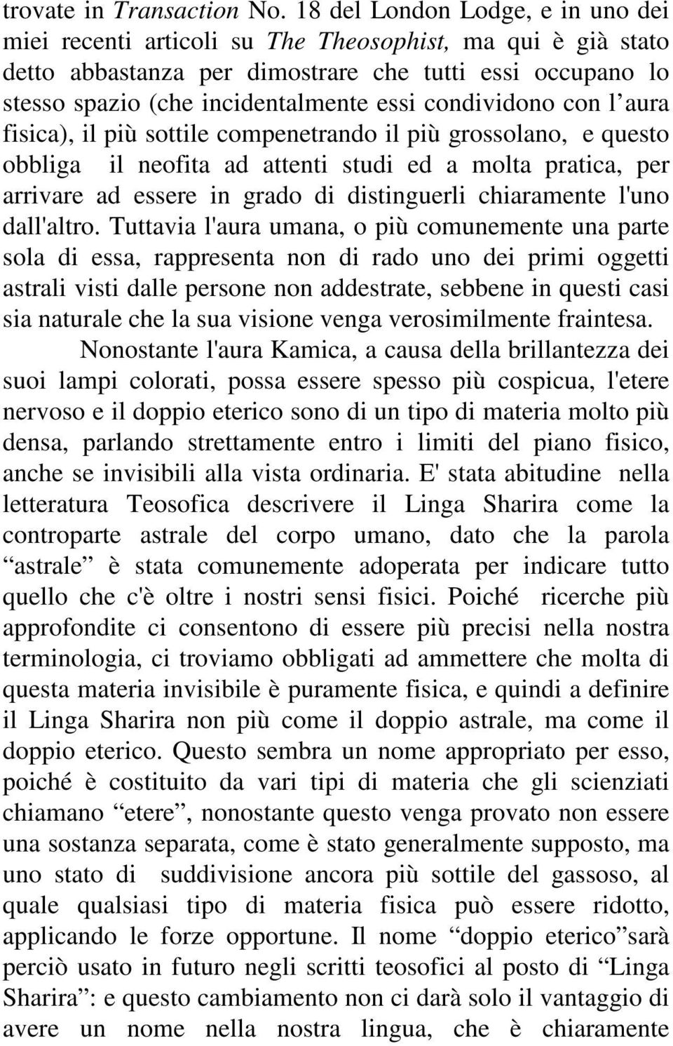 condividono con l aura fisica), il più sottile compenetrando il più grossolano, e questo obbliga il neofita ad attenti studi ed a molta pratica, per arrivare ad essere in grado di distinguerli