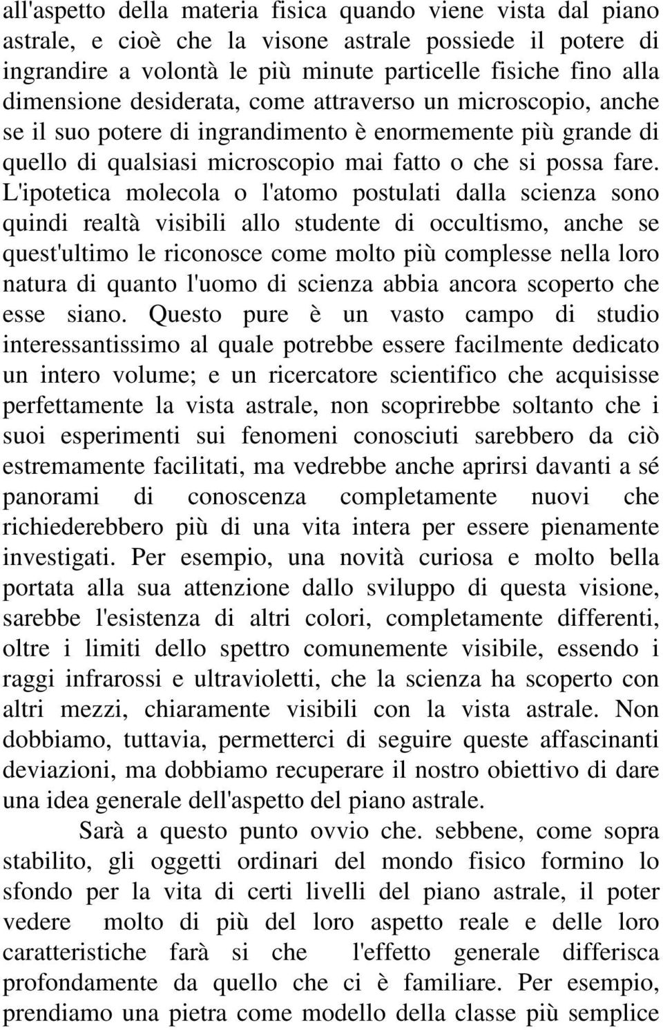 L'ipotetica molecola o l'atomo postulati dalla scienza sono quindi realtà visibili allo studente di occultismo, anche se quest'ultimo le riconosce come molto più complesse nella loro natura di quanto