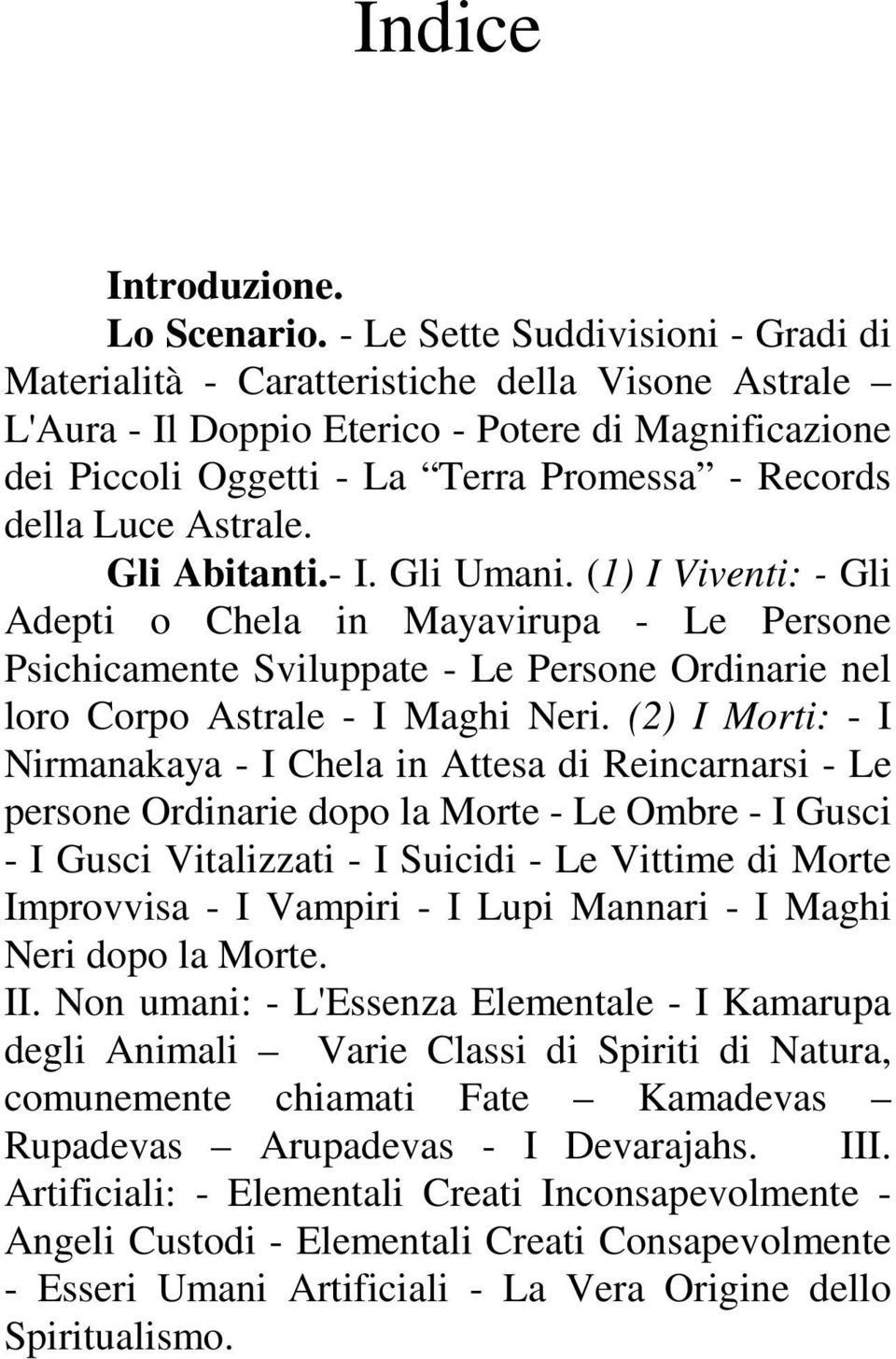 Luce Astrale. Gli Abitanti.- I. Gli Umani. (1) I Viventi: - Gli Adepti o Chela in Mayavirupa - Le Persone Psichicamente Sviluppate - Le Persone Ordinarie nel loro Corpo Astrale - I Maghi Neri.