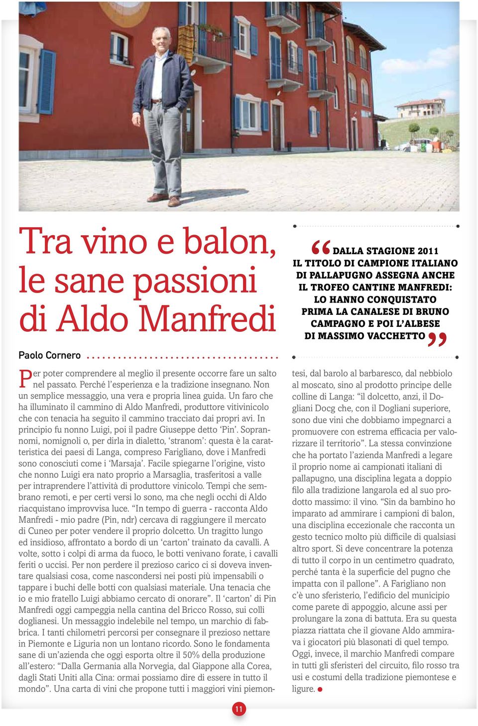 Un faro che ha illuminato il cammino di Aldo Manfredi, produttore vitivinicolo che con tenacia ha seguito il cammino tracciato dai propri avi.