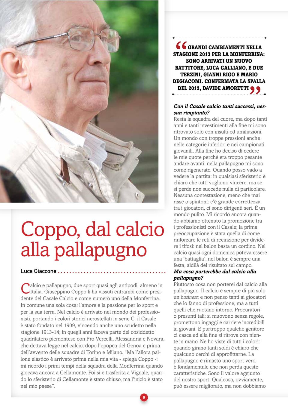 Giuseppino Coppo li ha vissuti entrambi come presidente del Casale Calcio e come numero uno della Monferrina. In comune una sola cosa: l amore e la passione per lo sport e per la sua terra.